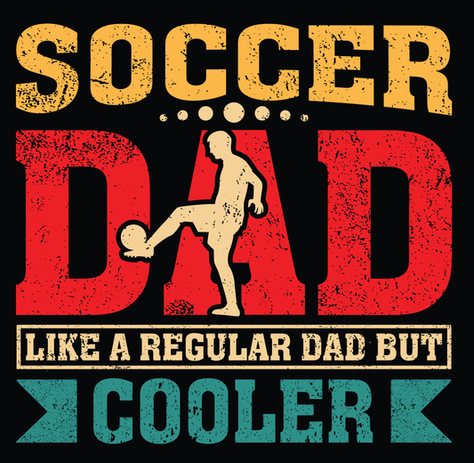 Soccer Dad ... Like a Reguar Dad but Cooler